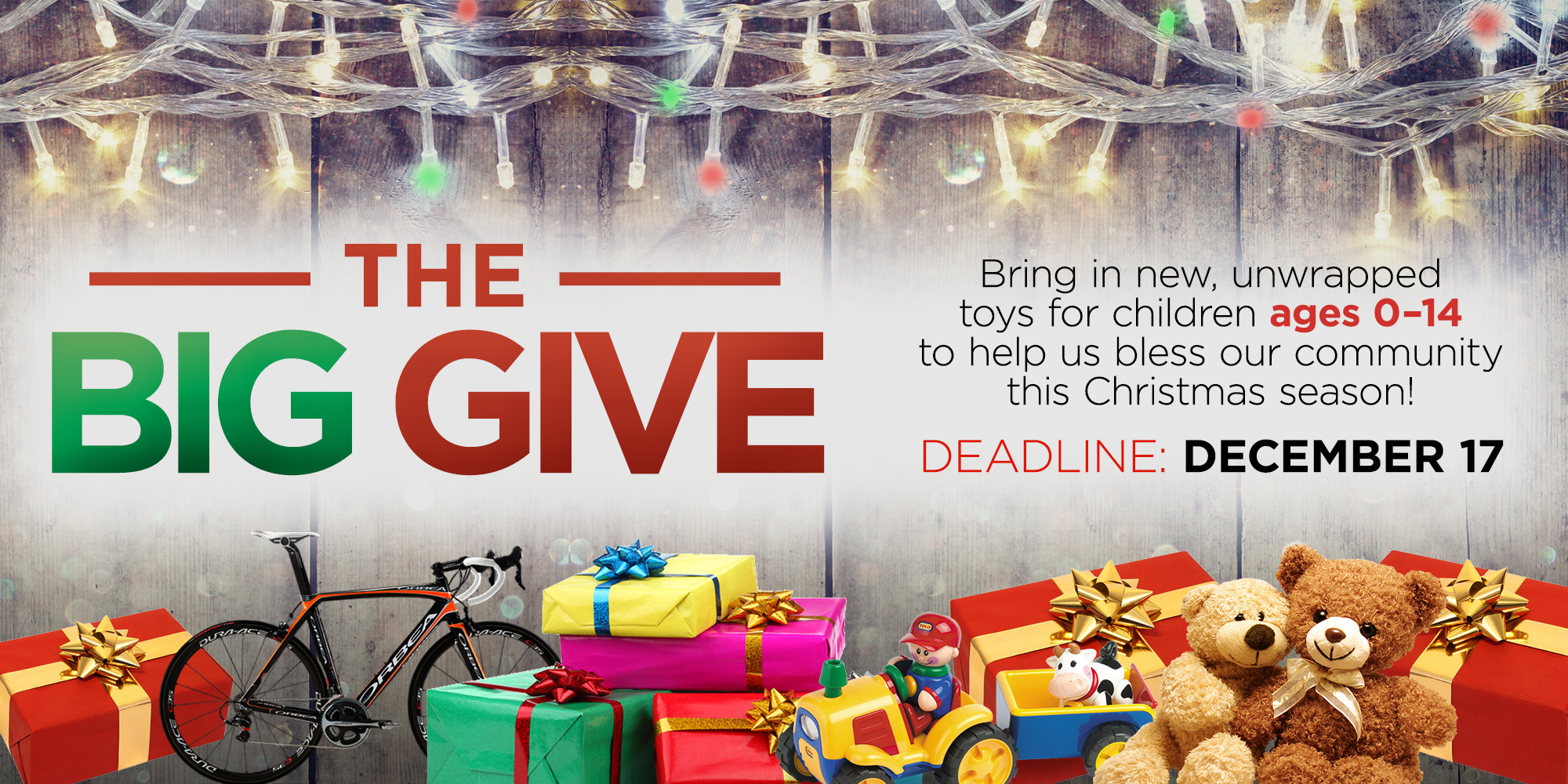 The BIG GIVE | Bring in new, unwrapped toys for children ages 0 - 14 to help us bless our community this Chirstmas season! DEADLINE: December 17th