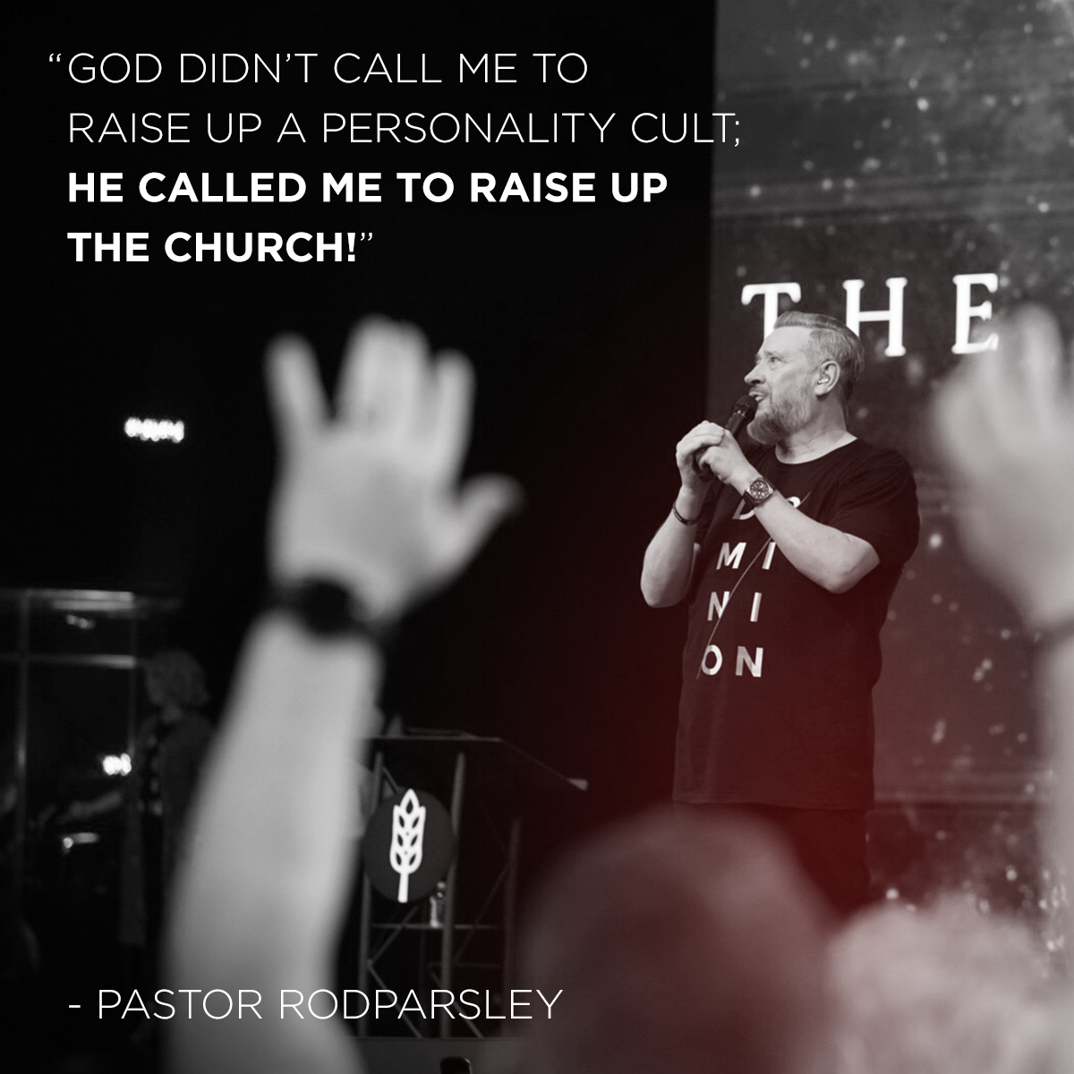 “God didn’t call me to raise up a personality cult; He called me to raise up the church!” – Pastor Rod Parsley