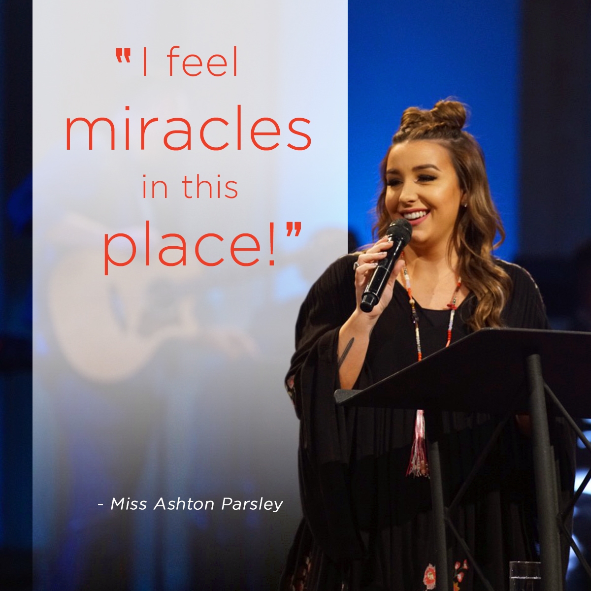 “I feel miracles in this place” – Miss Ashton Parsley
