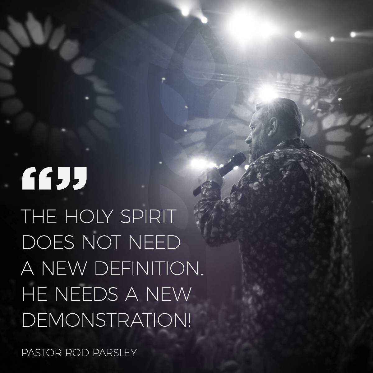 “The Holy Spirit does not need a new definition. He needs a new demonstration!” – Pastor Rod Parsley