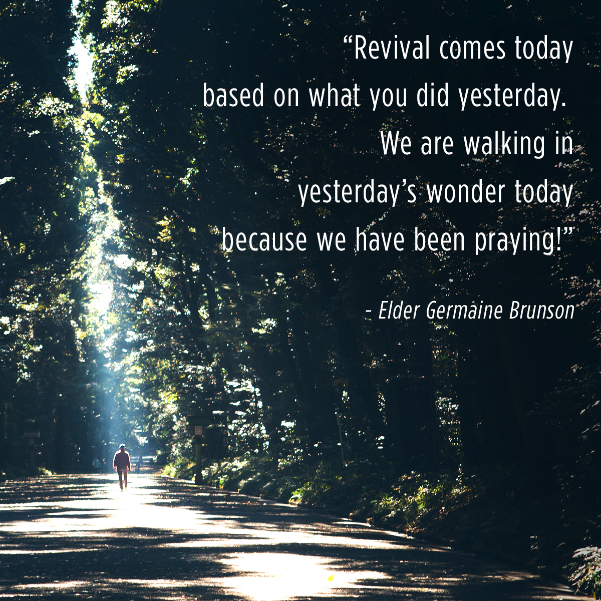 “Revival comes today based on what you did yesterday. We are walking in yesterday’s wonder today because we have been praying!” – Elder Germaine Brunson