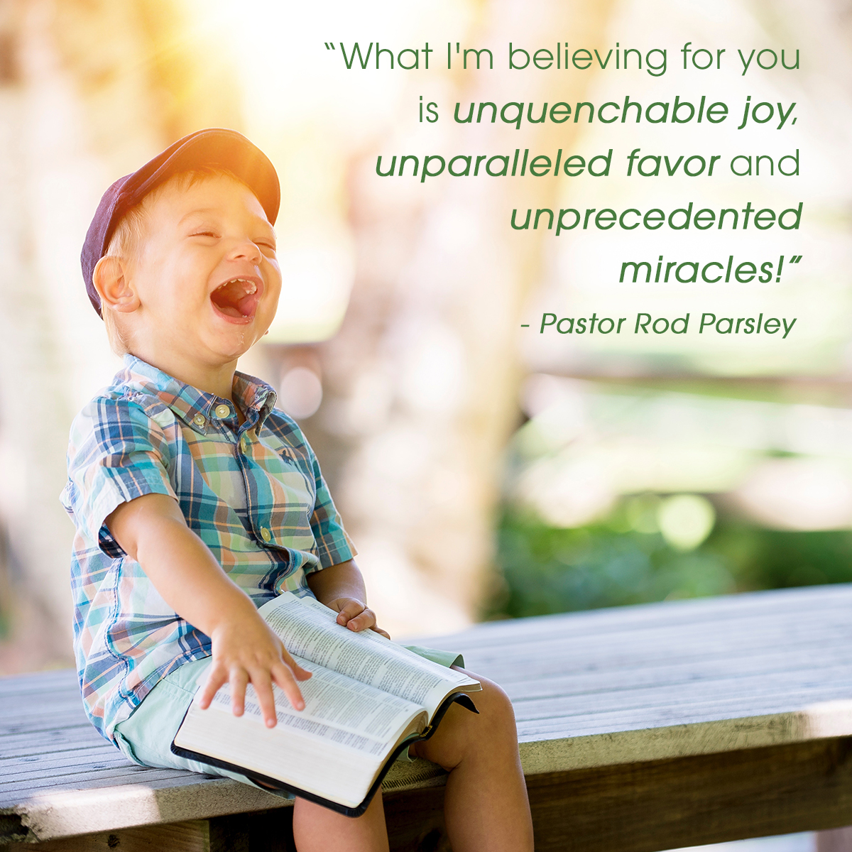 “What I’m believing for you is unquenchable joy, unparalleled favor and unprecedented miracles!” – Pastor Rod Parsley
