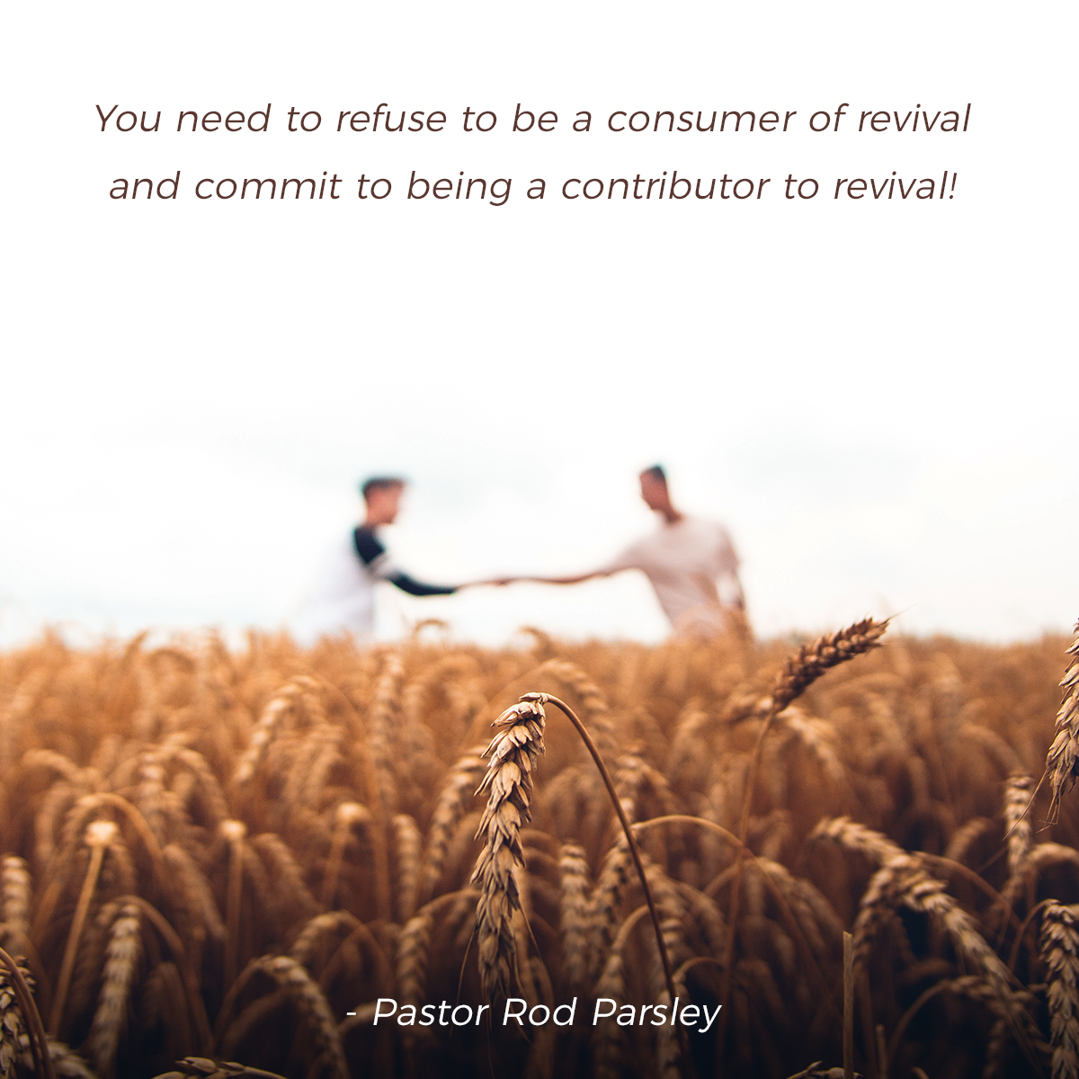 “You need to refuse to be a consumer of revival and commit to being a contributor to revival!” – Pastor Rod Parsley