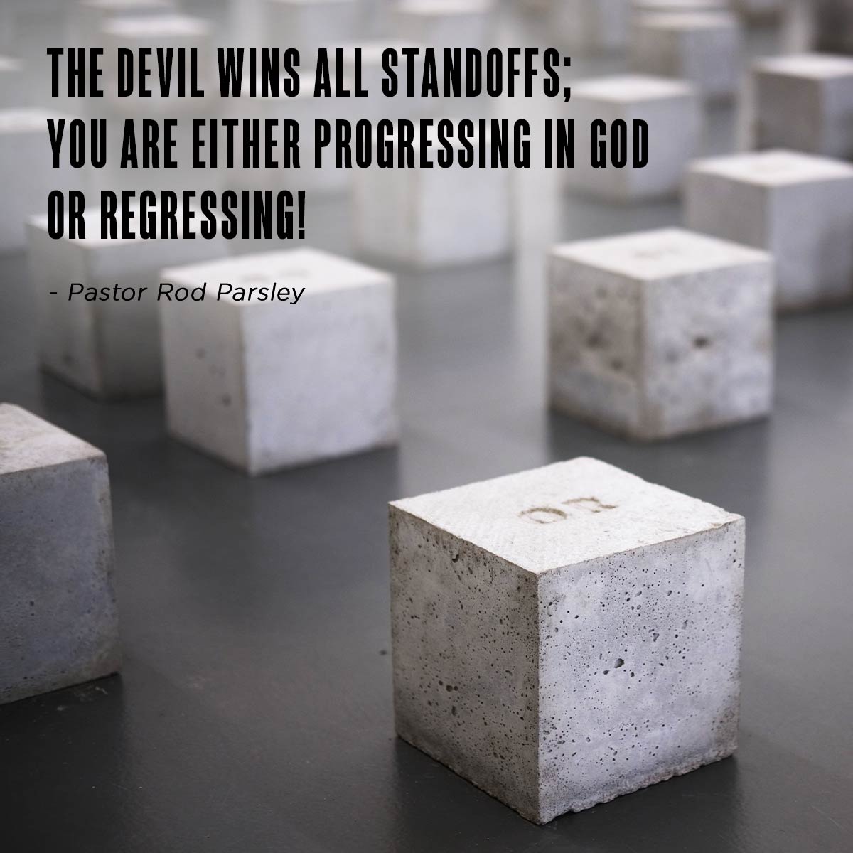 “The devil wins all standoffs; you are either progressing in God or regressing!” – Pastor Rod Parsley