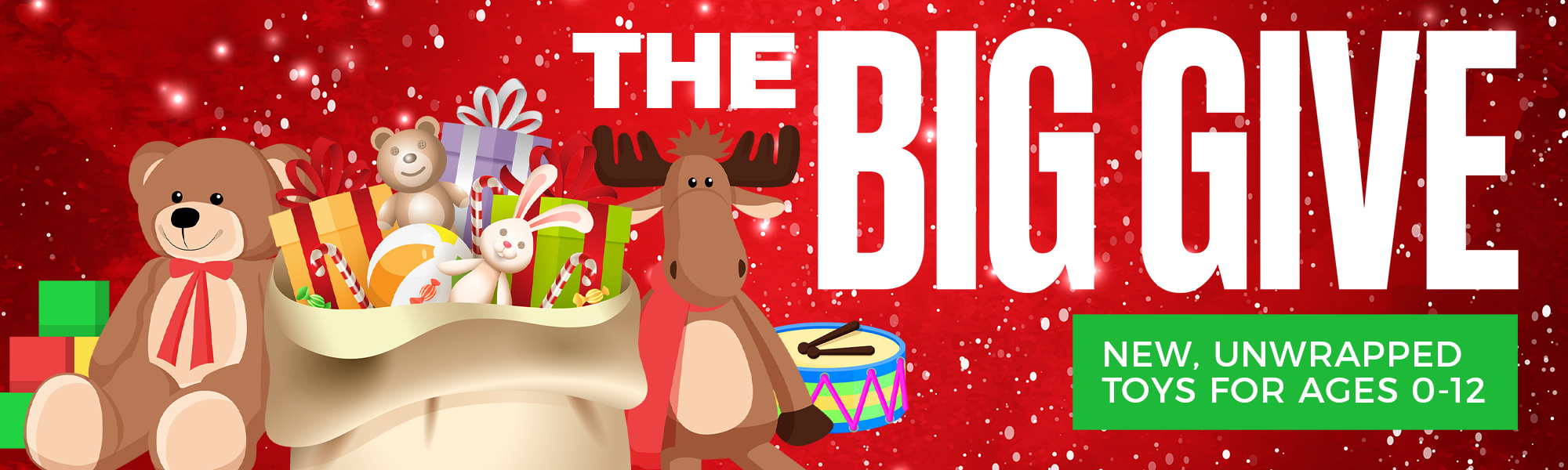 The Big Give Drop Off Your New, Unwrapped Toys (Ages 0-14) In the Foyers!