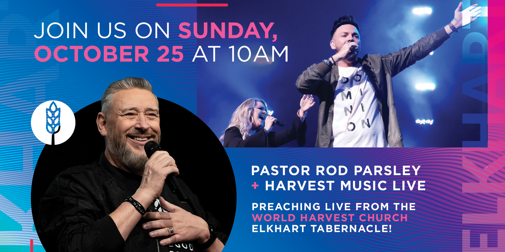 Join Us on Sunday, October 25 at 10AM Pastor Rod Parsley + Harvest Music Live Preaching Live from the World Harvest Church Elkhart Tabernacle!