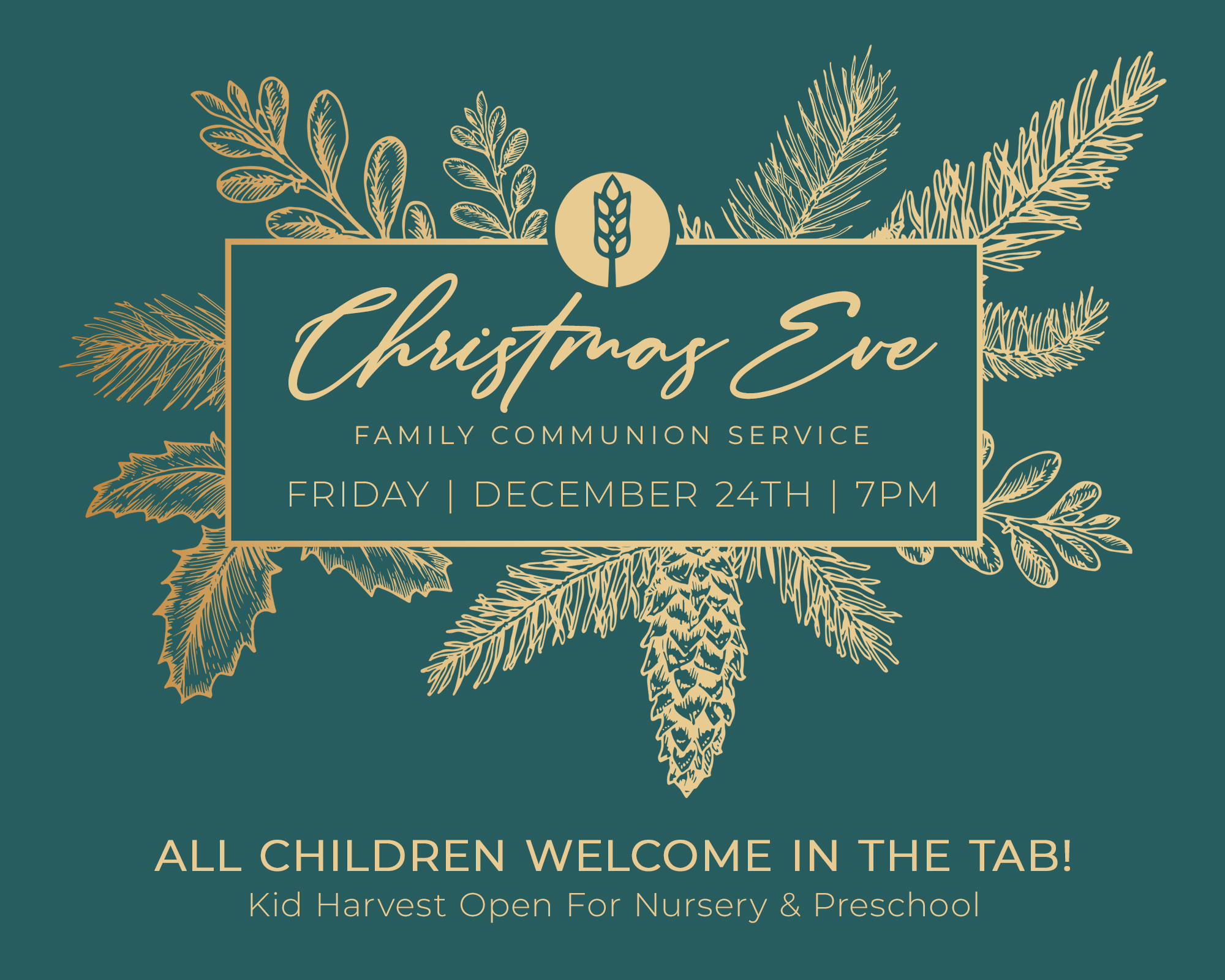 Christmas Eve Family Communion Service Friday, December 24th, 7pm All Children Welcome in the Tab! Kid Harvest Open for Nursery and Preschool