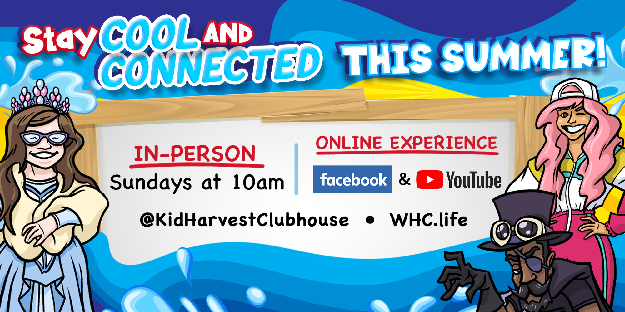 Stay Cool and Connected This Summer! In-person Sundays at 10am Online Experience Facebook and Youtube @kidharvestclubhouse Whc.Life
