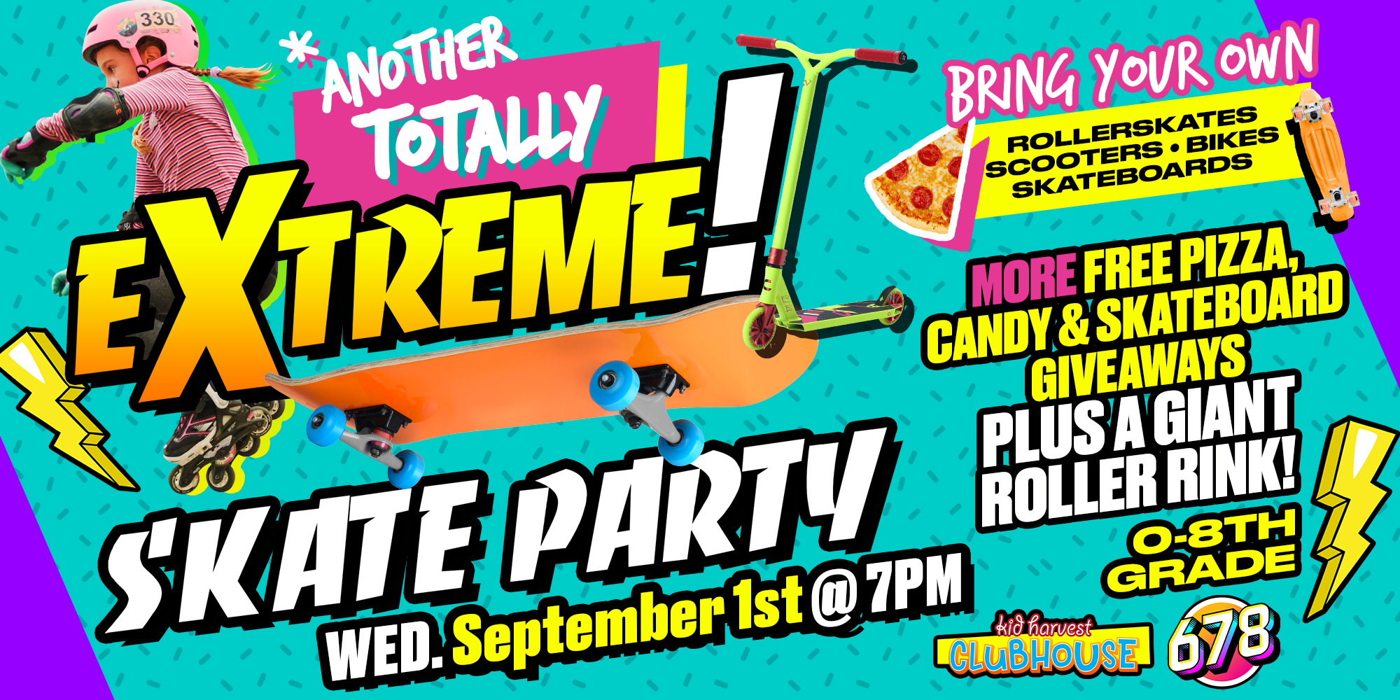 Totally Extreme! Skate Party Wed. September 1st at 7pm Bring Your Own Rollerskates, Scooters, Skateboards, Free Pizza, Candy and Skateboard Giveaways! Kid Harvest Clubhouse 678