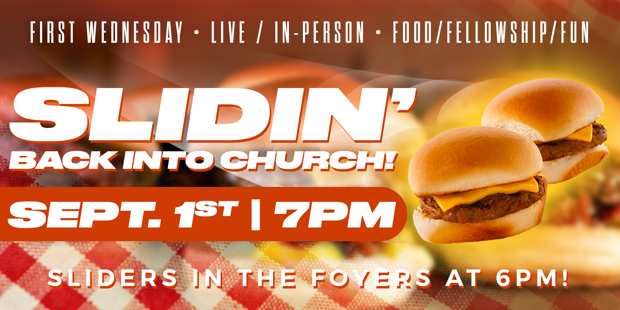 First Wednesday Live/In-person Food/Fellowship/Fun Slidin' Back into Church! Sept. 1st at 7pm Sliders in the Fotyers at 6pm!