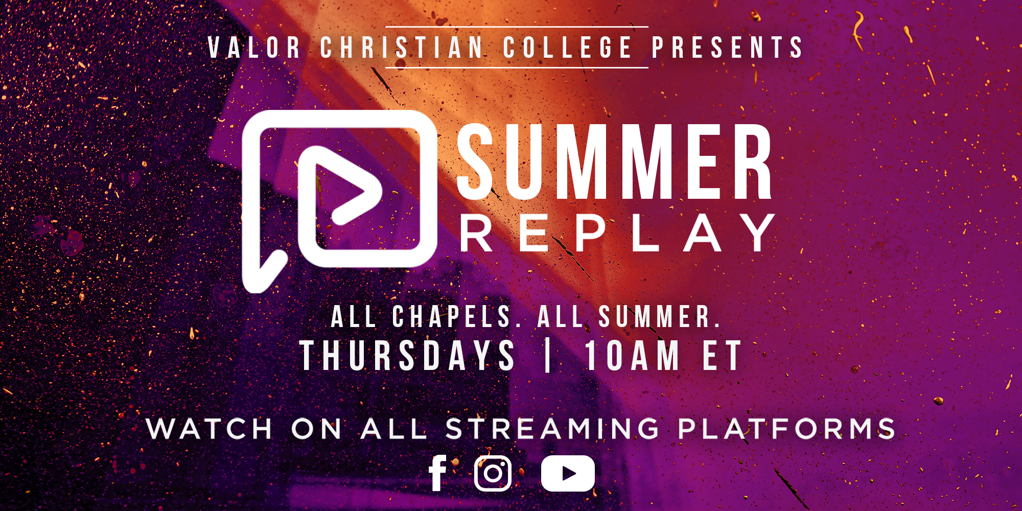 Valor Christian College Presents Summer Replay All Chapels All Summer Thursdays 10am Et Watch on All Streaming Platforms Facebook Instagram Youtube