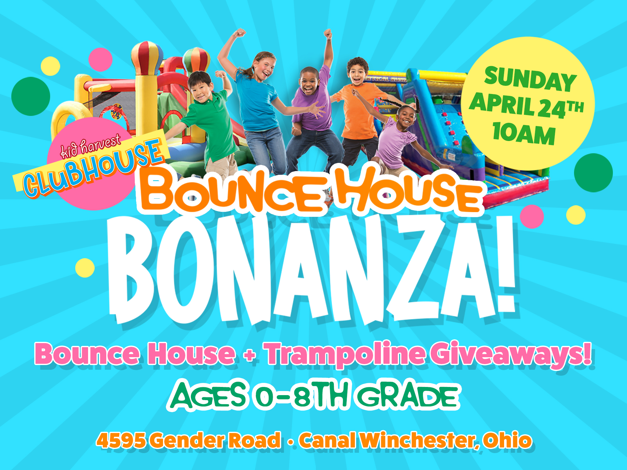 Kid Harvest Clubhouse Bounce House Bonanza! Sunday April 24th 10am Bounce House and Trampoline Giveaways! Ages 0-8th Grade 4595 Gender Road Canal Winchester, Ohio