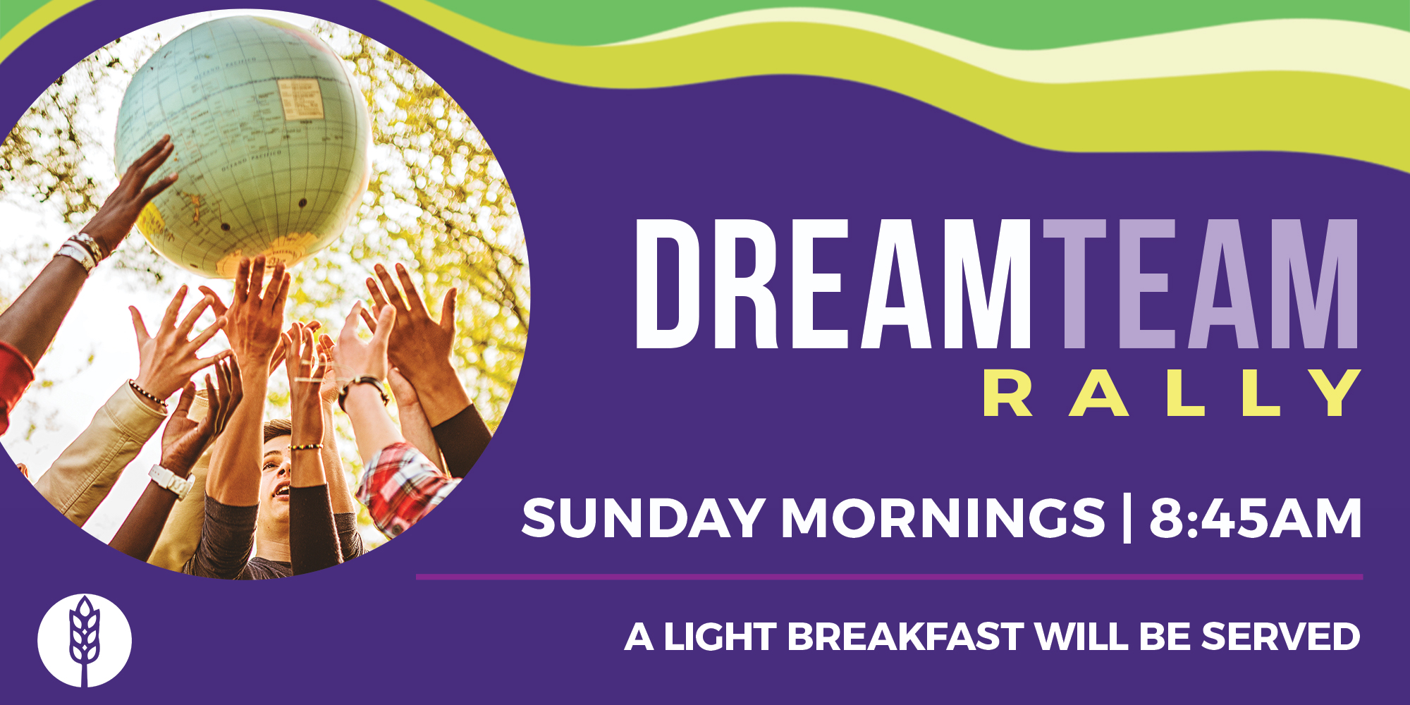 DreamTEAM Rally Sunday Mornings | 8:45am A light breakfast will be served.