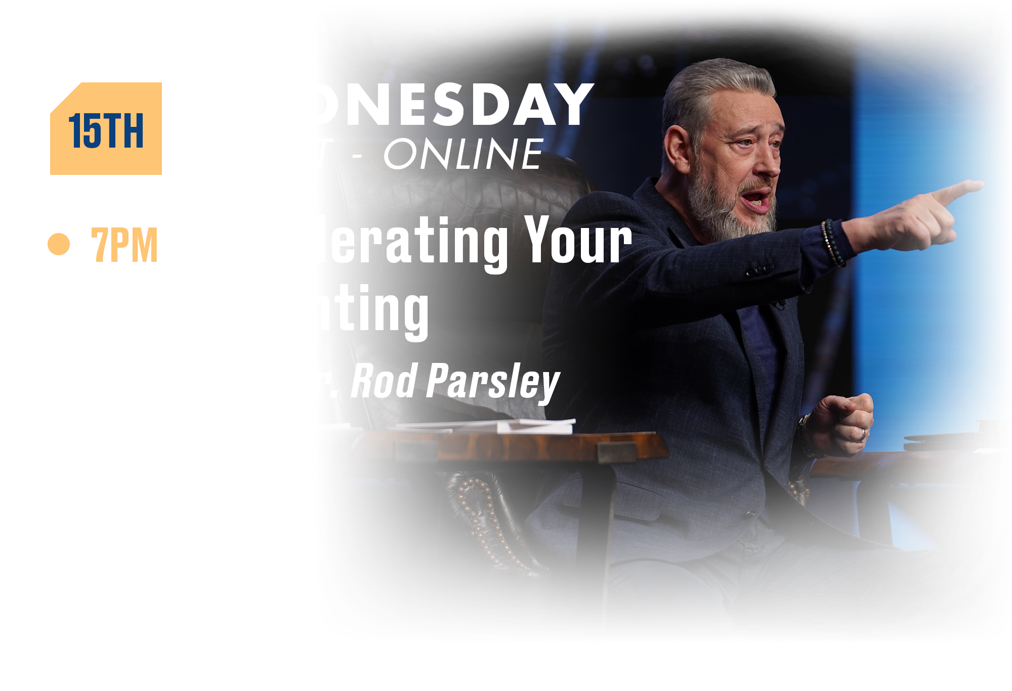 15th Wednesday Night - Online Accelerating Your Anointing with Dr. Rod Parsley