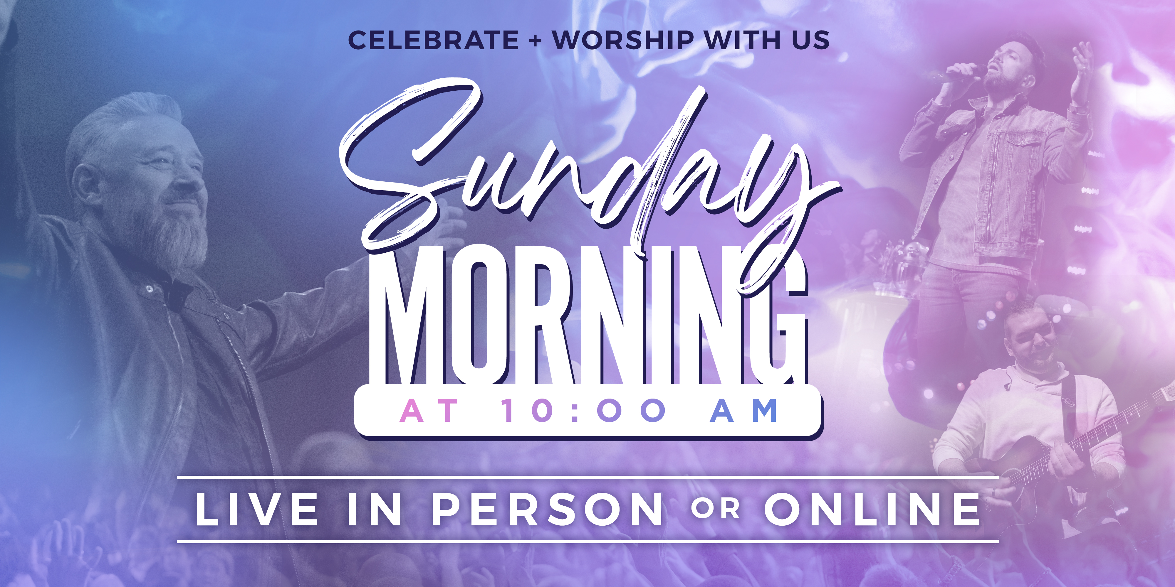 Celebrate + Worship with us Sunday Morning at 10AM Live In Person or Online