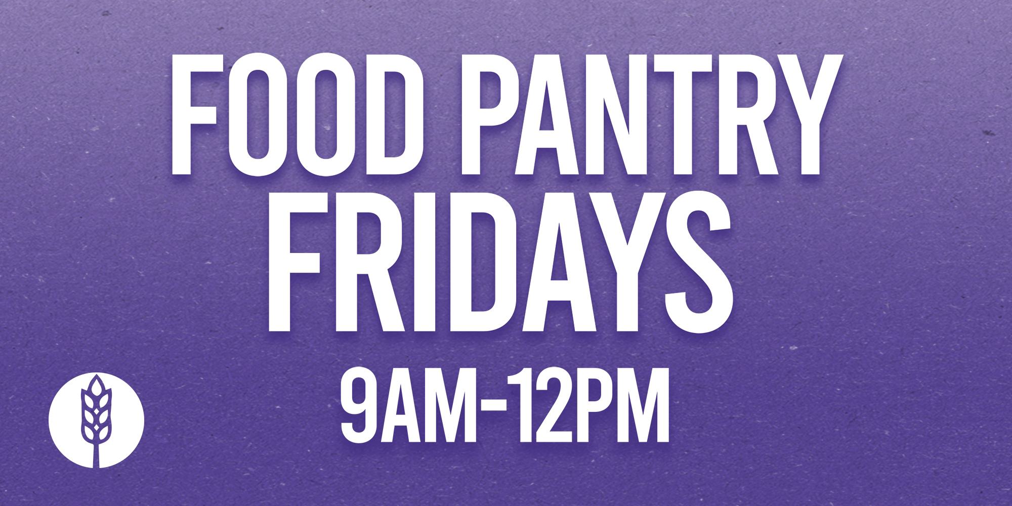 Food Pantry Fridays 9am - 12pm