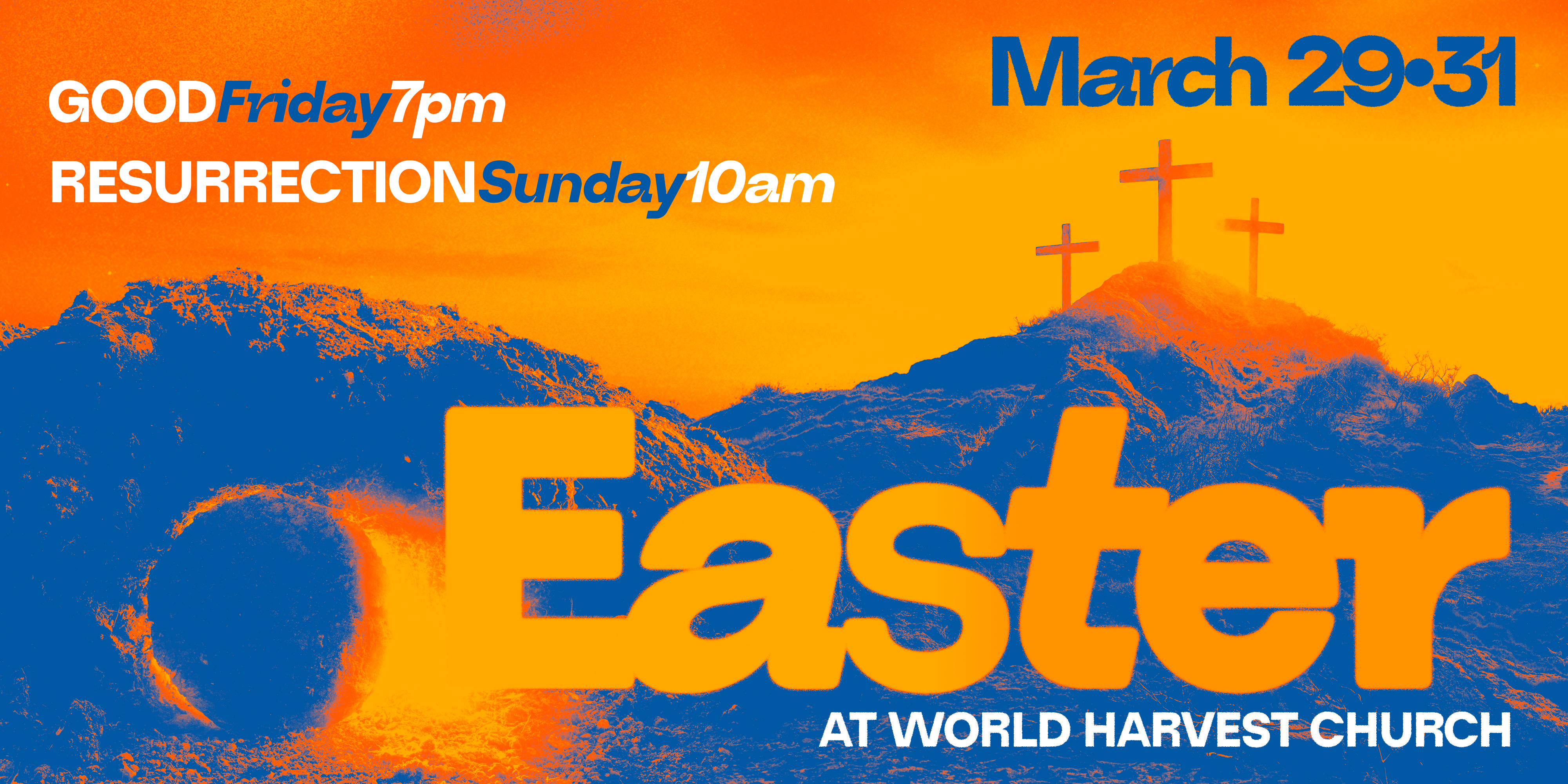 Good Friday 7pm Resurrection Sunday 10am March 31st Easter at World Harvest Church