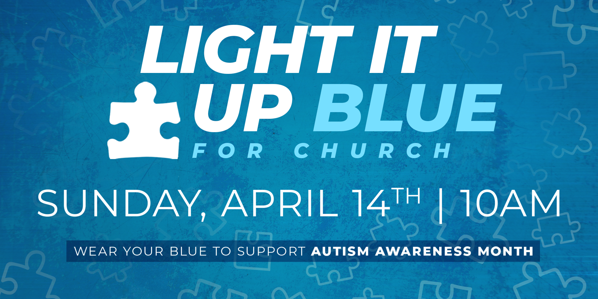 Light it up Blue for Church Sunday, April 14th 10am Wear Your Blue to Support Autism Awareness Month